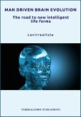 Man Driven Brain Evolution The Road to New Intelligent Life Forms (eBook, ePUB)