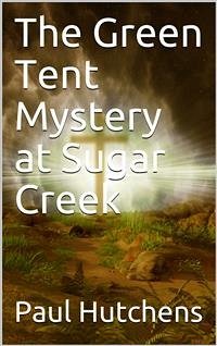 The Green Tent Mystery at Sugar Creek (eBook, PDF) - Hutchens, Paul