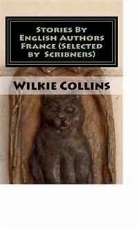 Stories By English Authors France (Selected by Scribners) (eBook, ePUB) - Collins, Wilkie