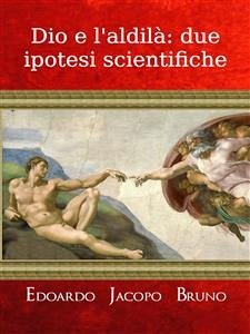 Dio e l'aldilà: due ipotesi scientifiche (eBook, ePUB) - Jacopo Bruno, Edoardo