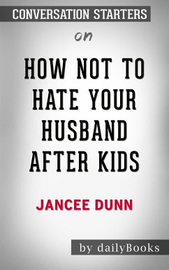 How Not to Hate Your Husband After Kids: by Jancee Dunn​​​​​​​   Conversation Starters (eBook, ePUB) - dailyBooks