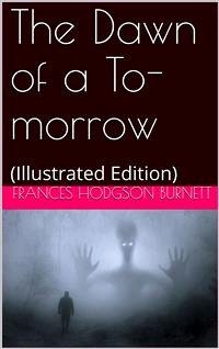The Dawn of a To-morrow (eBook, PDF) - Hodgson Burnett, Frances