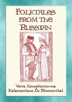 FOLK TALES FROM THE RUSSIANS - Russian Folk and Fairy Tales (eBook, ePUB) - E. Mouse, Anon; by Kalamatiano De Blumenthal, Retold; by Verra Xenophontovna, Retold