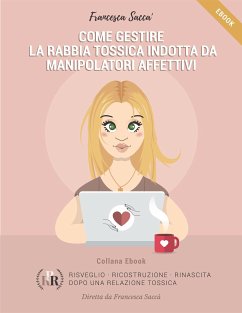 Come gestire la rabbia tossica indotta da manipolatori affettivi (eBook, ePUB) - Saccà, Francesca