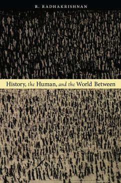 History, the Human, and the World Between (eBook, PDF) - R. Radhakrishnan, Radhakrishnan