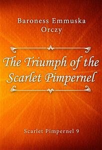 The Triumph of the Scarlet Pimpernel (eBook, ePUB) - Emmuska Orczy, Baroness