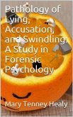 Pathology of Lying, Accusation, and Swindling: A Study in Forensic Psychology (eBook, ePUB)