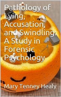 Pathology of Lying, Accusation, and Swindling: A Study in Forensic Psychology (eBook, ePUB) - Healy, William