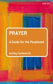 Prayer: A Guide for the Perplexed (eBook, PDF)