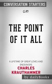 The Point of It All: A Lifetime of Great Loves and Endeavors​​​​​​​ by Charles Krauthammer​​​​​​​   Conversation Starters (eBook, ePUB)