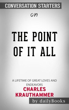 The Point of It All: A Lifetime of Great Loves and Endeavors​​​​​​​ by Charles Krauthammer​​​​​​​   Conversation Starters (eBook, ePUB) - dailyBooks