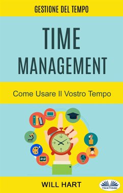 Time Management: Come Usare Il Vostro Tempo (eBook, ePUB) - Hart, Will