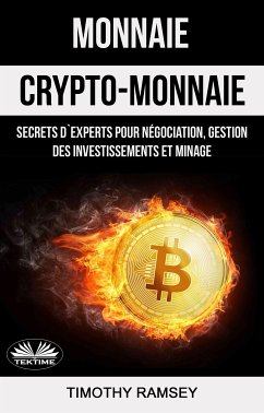 Monnaie : Crypto-Monnaie : Secrets D'Experts Pour Négociation, Gestion Des Investissements Et Minage (eBook, ePUB) - Ramsey, Timothy