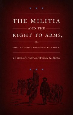 Militia and the Right to Arms, or, How the Second Amendment Fell Silent (eBook, PDF) - H. Richard Uviller, Uviller