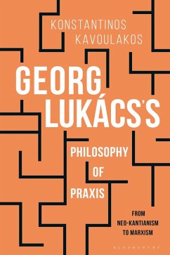 Georg Lukács's Philosophy of Praxis (eBook, PDF) - Kavoulakos, Konstantinos