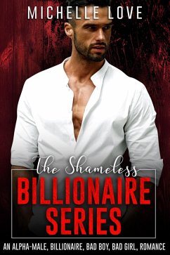The Shameless Billionaire: An Alpha-Male, Billionaire, Bad Boy, Bad Girl, Romance (eBook, ePUB) - Love, Michelle