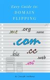 Easy Guide to: Domain Flipping (eBook, ePUB)