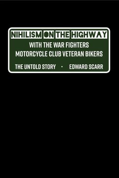 Nihilism on the Highway with the War Fighters Motorcycle Club Veteran Bikers (eBook, ePUB) - Scarr, Edward