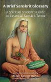 A Brief Sanskrit Glossary: A Spiritual Student's Guide to Essential Sanskrit Terms (eBook, ePUB)