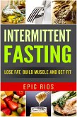 Intermittent Fasting: Lose Fat, Build Muscle and Get Fit (eBook, ePUB)