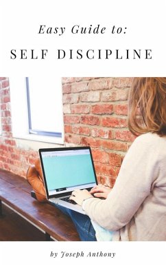 Easy Guide to: Self Discipline (eBook, ePUB) - Anthony, Joseph