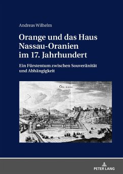 Orange und das Haus Nassau-Oranien im 17. Jahrhundert (eBook, ePUB) - Andreas Wilhelm, Wilhelm