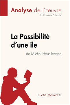 La Possibilité d'une île de Michel Houellebecq (Analyse de l'oeuvre) (eBook, ePUB) - lePetitLitteraire; Dabadie, Florence