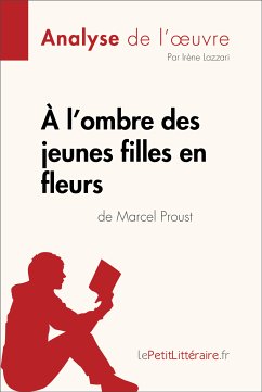 À l'ombre des jeunes filles en fleurs de Marcel Proust (Analyse de l'oeuvre) (eBook, ePUB) - Lepetitlitteraire; Lazzari, Irène