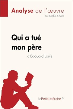 Qui a tué mon père d'Édouard Louis (Analyse de l'oeuvre) (eBook, ePUB) - Lepetitlitteraire; Chetrit, Sophie