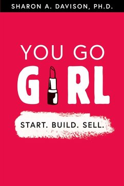 You Go Girl: Start. Build. Sell. (eBook, ePUB) - Davison, Sharon A.
