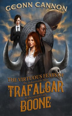 Cover The Virtuous Feats of the Indomitable Miss Trafalgar and the Erudite Lady Boone (eBook, ePUB)