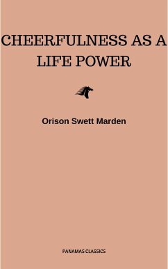 Cheerfulness as a Life Power: A Self-Help Book About the Benefits of Laughter and Humor (eBook, ePUB) - Marden, Orison Swett
