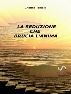 La seduzione che brucia l'anima (eBook, ePUB) - Toniolo, Cristina