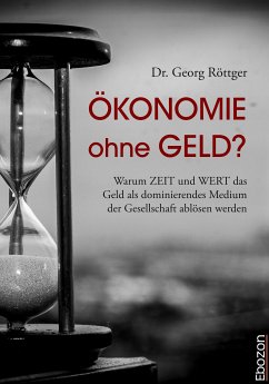 Ökonomie ohne Geld? (eBook, ePUB) - Dr. Röttger, Georg