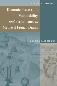 Demonic Possession, Vulnerability, and Performance in Medieval French Drama (eBook, PDF) - Marculescu, Andreea