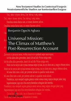Universal Mission: The Climax of Matthew's Post-Resurrection Account (eBook, ePUB) - Benjamin Ogechi Agbara, Agbara