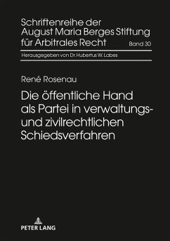 Die oeffentliche Hand als Partei in verwaltungs- und zivilrechtlichen Schiedsverfahren (eBook, ePUB) - Rene Rosenau, Rosenau