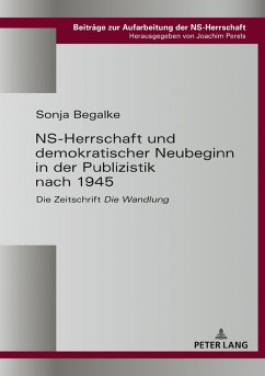 NS-Herrschaft und demokratischer Neubeginn in der Publizistik nach 1945 (eBook, ePUB) - Sonja Begalke, Begalke