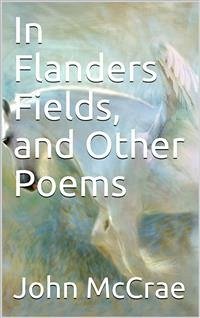 In Flanders Fields, and Other Poems (eBook, PDF) - McCrae, John