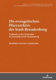 Die evangelischen Pfarrarchive der Stadt Brandenburg (eBook, ePUB)