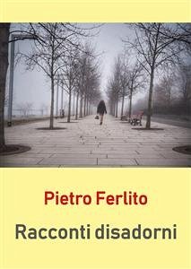 Racconti disadorni (eBook, PDF) - Ferlito, Pietro