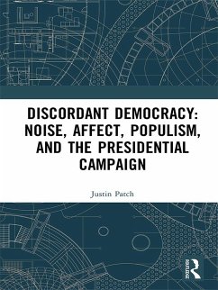 Discordant Democracy: Noise, Affect, Populism, and the Presidential Campaign (eBook, PDF) - Patch, Justin