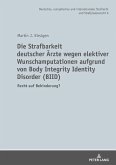 Die Strafbarkeit deutscher Aerzte wegen elektiver Wunschamputationen aufgrund von Body Integrity Identity Disorder (BIID) (eBook, ePUB)