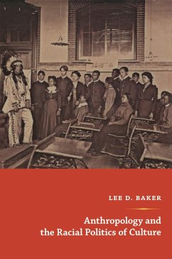 Anthropology and the Racial Politics of Culture (eBook, PDF) - Lee D. Baker, Baker