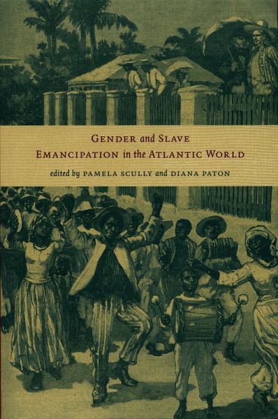 Gender and Slave Emancipation in the Atlantic World (eBook, PDF) Gender and Slave Emancipation in the Atlantic World (eBook, PDF)