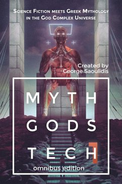 Myth Gods Tech 1 - Omnibus Edition: Science Fiction Meets Greek Mythology In The God Complex Universe (eBook, ePUB) - Saoulidis, George