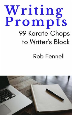 Writing Prompts: 99 Karate Chops to Writer's Block (eBook, ePUB) - Fennell, Rob