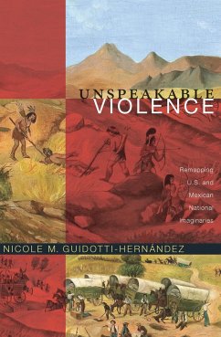 Unspeakable Violence (eBook, PDF) - Nicole M. Guidotti-Hernandez, Guidotti-Hernandez