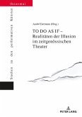 TO DO AS IF - Realitaeten der Illusion im zeitgenoessischen Theater (eBook, ePUB)