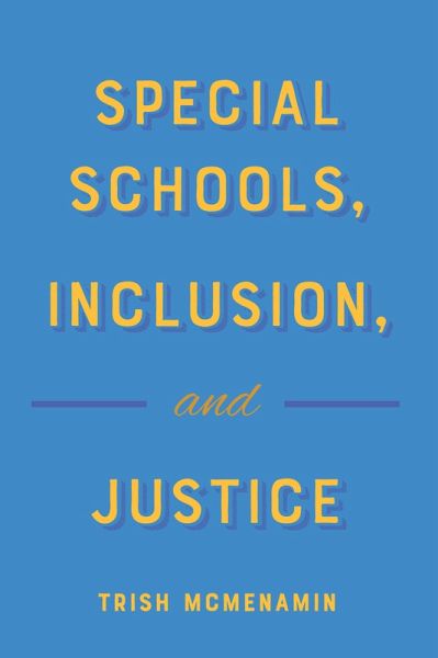 Special Schools, Inclusion, and Justice (eBook, PDF) Special Schools, Inclusion, and Justice (eBook, PDF)